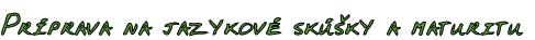 Príprava na jazykové skúšky a maturitu
